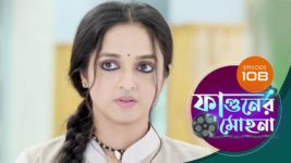 Phaguner Mohona S01 E108 24th May 2023